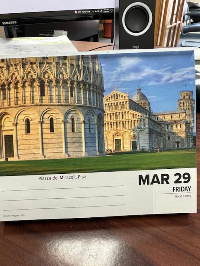 I am obviously hooked on Italia.  This is a photo of the Italian box calender on my desk.  Yes Pisa.